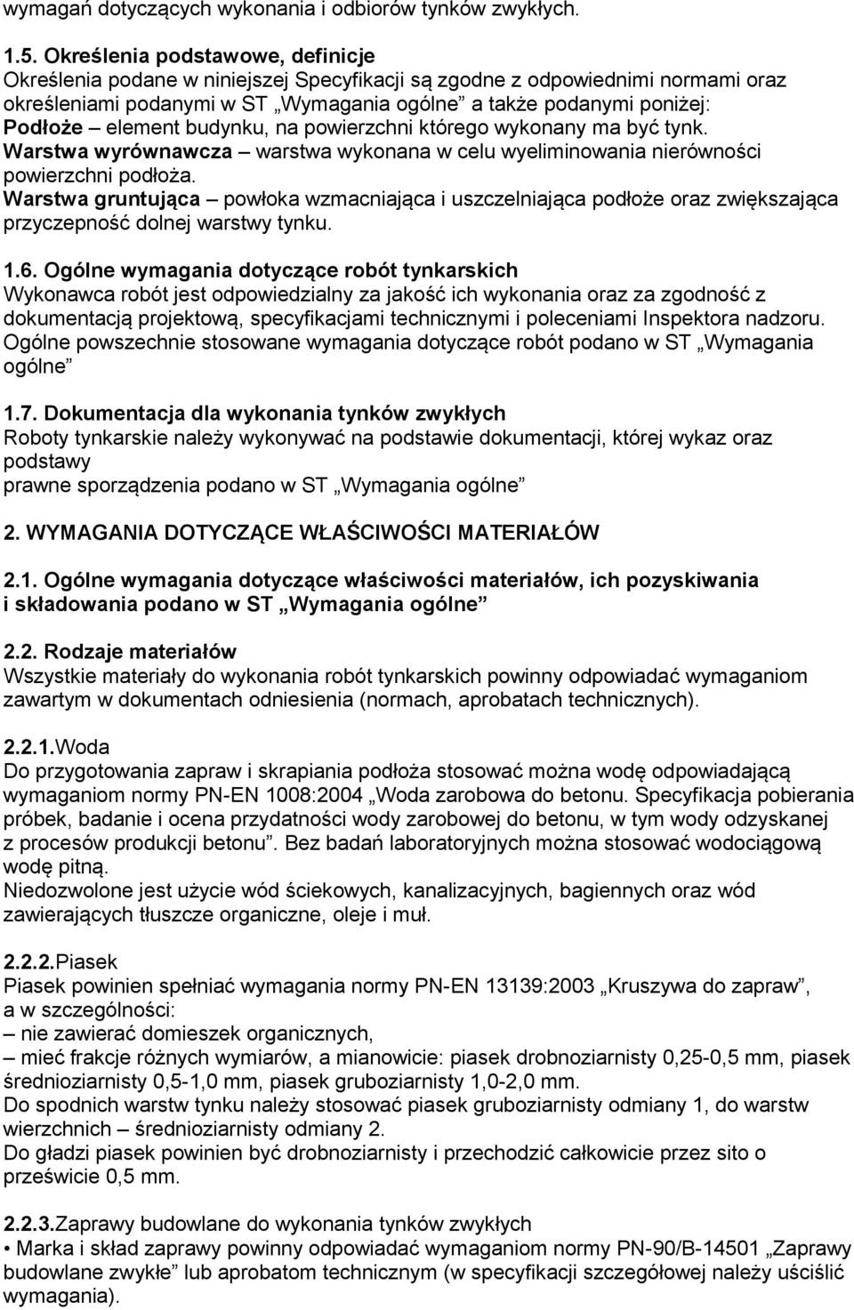 element budynku, na powierzchni którego wykonany ma być tynk. Warstwa wyrównawcza warstwa wykonana w celu wyeliminowania nierówności powierzchni podłoża.