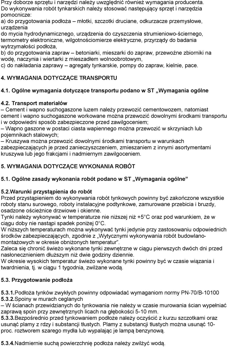 hydrodynamicznego, urządzenia do czyszczenia strumieniowo-ściernego, termometry elektroniczne, wilgotnościomierze elektryczne, przyrządy do badania wytrzymałości podłoża, b) do przygotowania zapraw