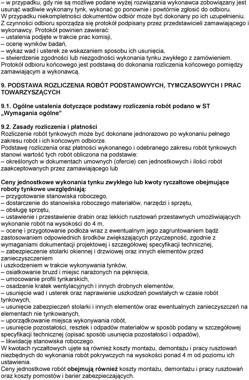 Protokół powinien zawierać: ustalenia podjęte w trakcie prac komisji, ocenę wyników badań, wykaz wad i usterek ze wskazaniem sposobu ich usunięcia, stwierdzenie zgodności lub niezgodności wykonania