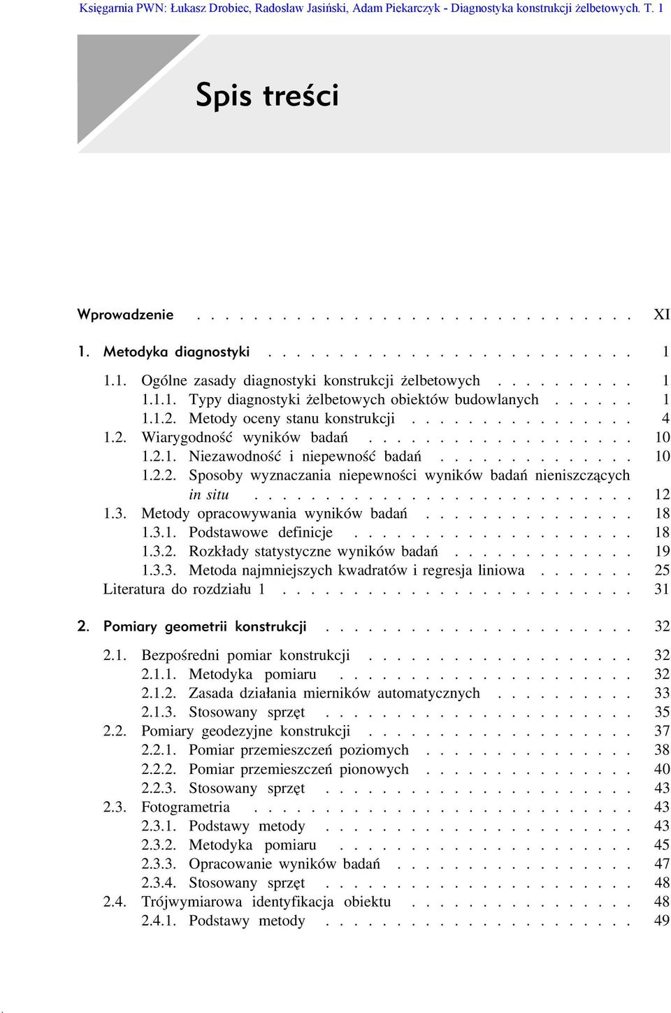 .................. 10 1.2.1. Niezawodność i niepewność badań.............. 10 1.2.2. Sposoby wyznaczania niepewności wyników badań nieniszczących in situ........................... 12 1.3.