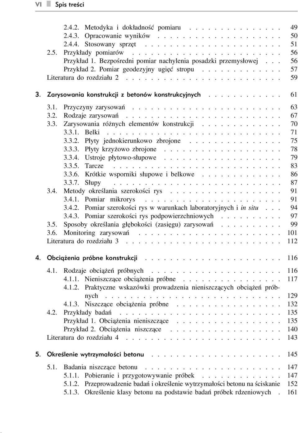 Zarysowania konstrukcji z betonów konstrukcyjnych............ 61 3.1. Przyczyny zarysowań........................ 63 3.2. Rodzaje zarysowań......................... 67 3.3. Zarysowania różnych elementów konstrukcji.