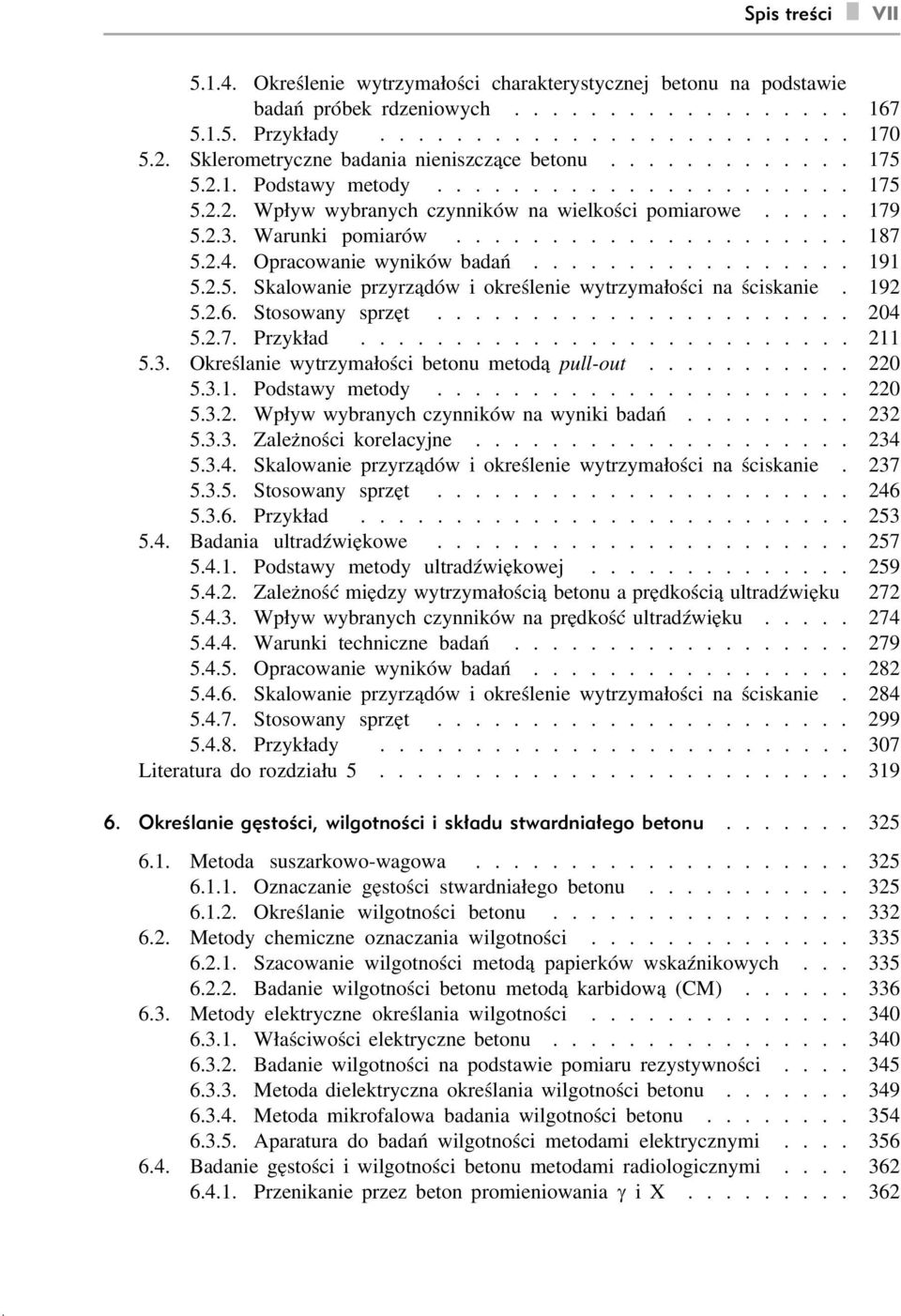 .................... 187 5.2.4. Opracowanie wyników badań................. 191 5.2.5. Skalowanie przyrządów i określenie wytrzymałości na ściskanie. 192 5.2.6. Stosowany sprzęt...................... 204 5.