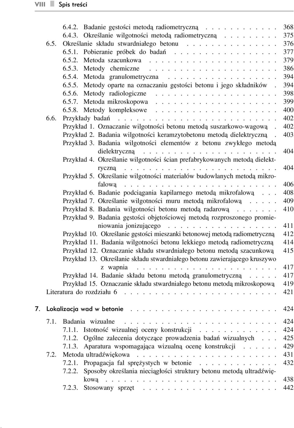 5.5. Metody oparte na oznaczaniu gęstości betonu i jego składników. 394 6.5.6. Metody radiologiczne.................... 398 6.5.7. Metoda mikroskopowa.................... 399 6.5.8. Metody kompleksowe.