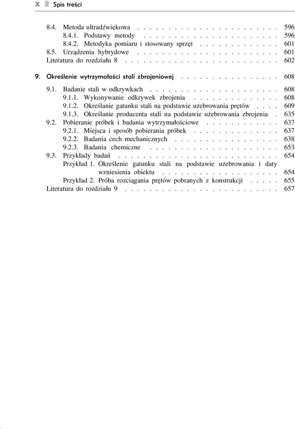 ............. 608 9.1.2. Określanie gatunku stali na podstawie użebrowania prętów.... 609 9.1.3. Określanie producenta stali na podstawie użebrowania zbrojenia. 635 9.2. Pobieranie próbek i badania wytrzymałościowe.