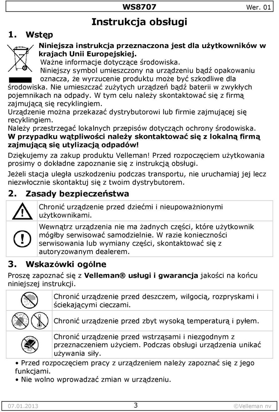 Nie umieszczać zużytych urządzeń bądź baterii w zwykłych pojemnikach na odpady. W tym celu należy skontaktować się z firmą zajmującą się recyklingiem.