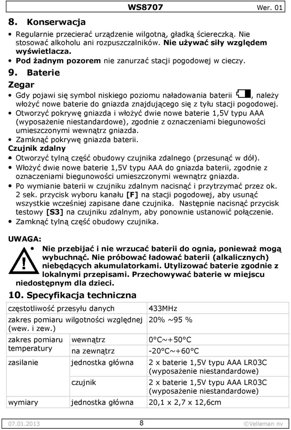 Baterie Zegar Gdy pojawi się symbol niskiego poziomu naładowania baterii, należy włożyć nowe baterie do gniazda znajdującego się z tyłu stacji pogodowej.