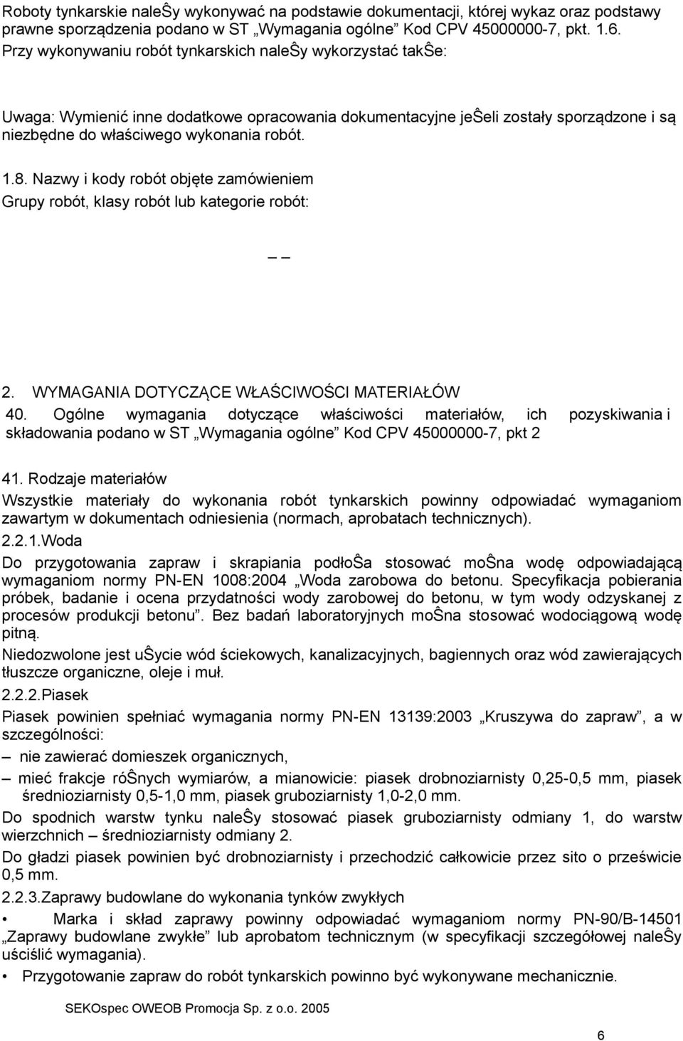 Nazwy i kody robót objęte zamówieniem Grupy robót, klasy robót lub kategorie robót: 2. WYMAGANIA DOTYCZĄCE WŁAŚCIWOŚCI MATERIAŁÓW 40.