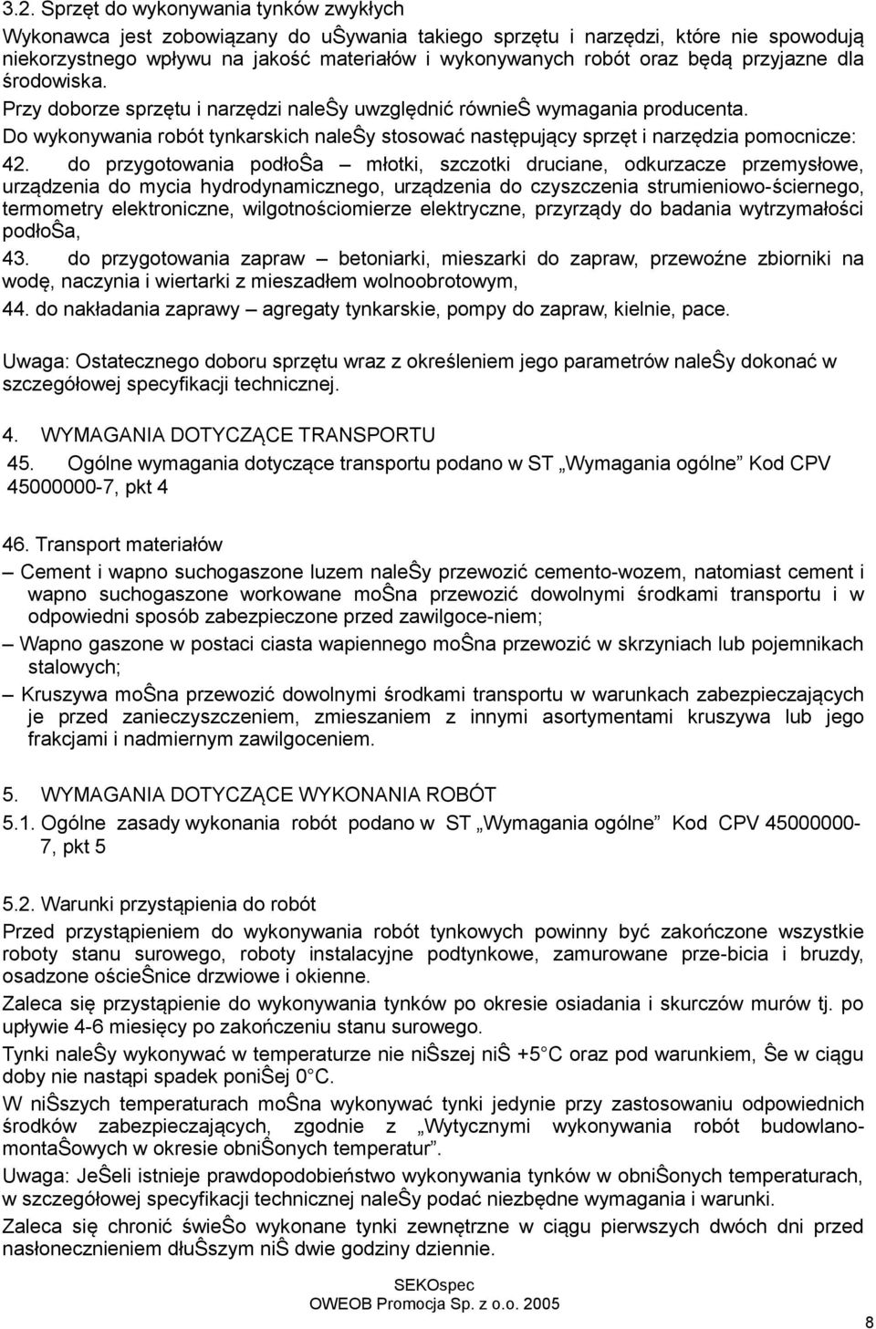 Do wykonywania robót tynkarskich naleŝy stosować następujący sprzęt i narzędzia pomocnicze: 42.