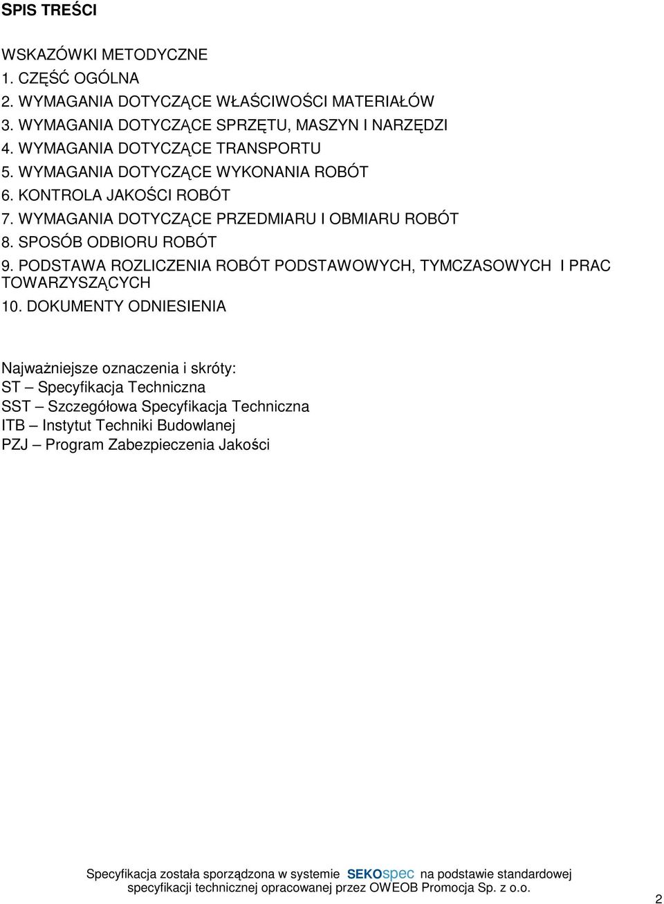 SPOSÓB ODBIORU ROBÓT 9. PODSTAWA ROZLICZENIA ROBÓT PODSTAWOWYCH, TYMCZASOWYCH I PRAC TOWARZYSZĄCYCH 10.