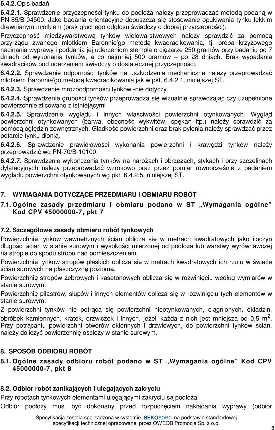 Przyczepność międzywarstwową tynków wielowarstwowych naleŝy sprawdzić za pomocą przyrządu zwanego młotkiem Baronnie go metodą kwadracikowania, tj.
