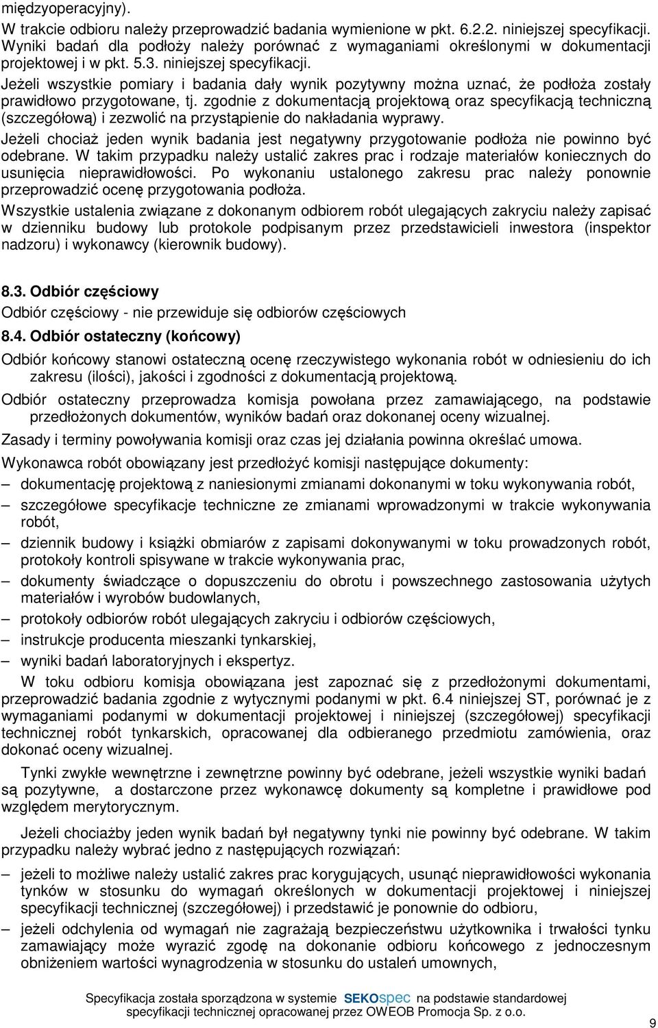 JeŜeli wszystkie pomiary i badania dały wynik pozytywny moŝna uznać, Ŝe podłoŝa zostały prawidłowo przygotowane, tj.