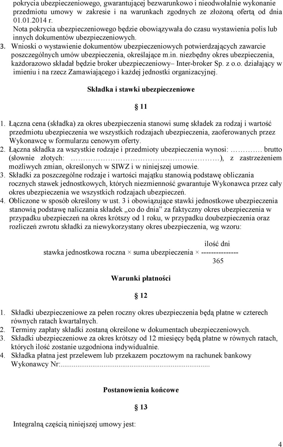 Wnioski o wystawienie dokumentów ubezpieczeniowych potwierdzających zawarcie poszczególnych umów ubezpieczenia, określające m.in.