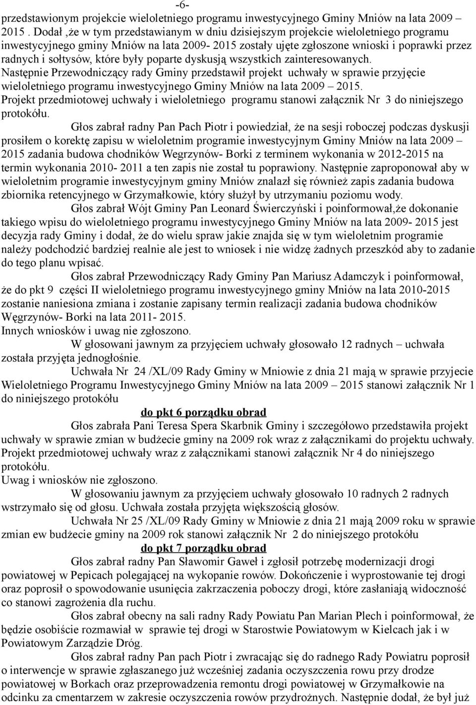 które były poparte dyskusją wszystkich zainteresowanych.