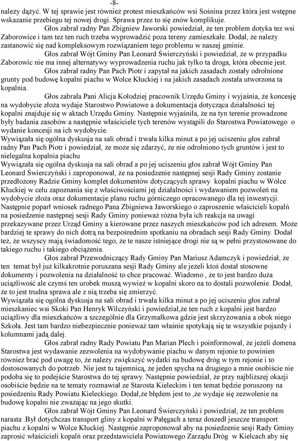 Dodał, że należy zastanowić się nad kompleksowym rozwiązaniem tego problemu w naszej gminie.