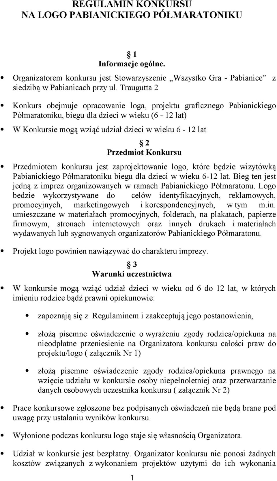 Konkursu Przedmiotem konkursu jest zaprojektowanie logo, które będzie wizytówką Pabianickiego Półmaratoniku biegu dla dzieci w wieku 6-12 lat.