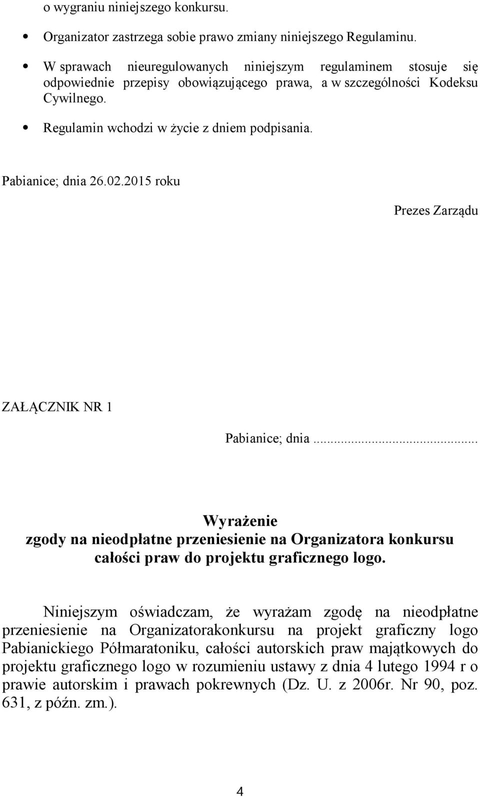 Pabianice; dnia 26.02.2015 roku Prezes Zarządu ZAŁĄCZNIK NR 1 Pabianice; dnia... Wyrażenie zgody na nieodpłatne przeniesienie na Organizatora konkursu całości praw do projektu graficznego logo.