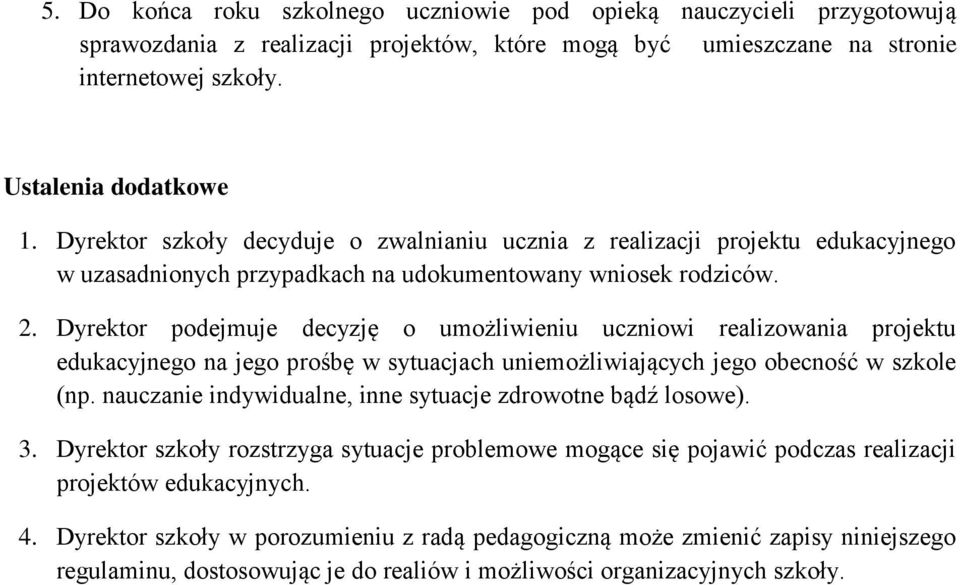 Dyrektor podejmuje decyzję o umożliwieniu uczniowi realizowania projektu edukacyjnego na jego prośbę w sytuacjach uniemożliwiających jego obecność w szkole (np.