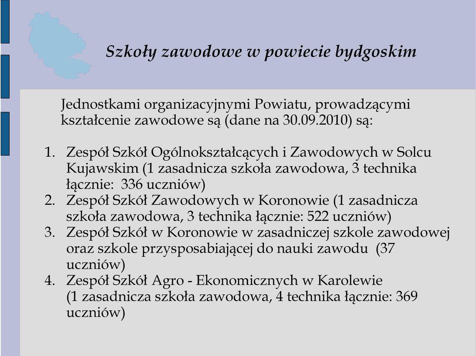 Zespół Szkół Zawodowych w Koronowie (1 zasadnicza szkoła zawodowa, 3 technika łącznie: 522 uczniów) 3.