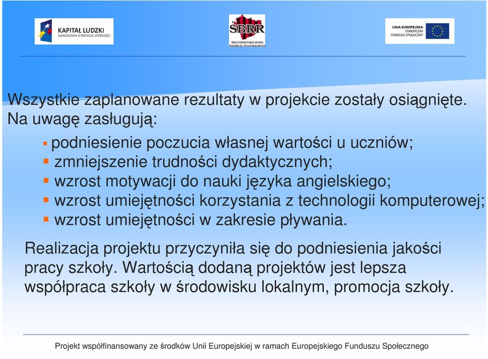 motywacji do nauki języka angielskiego; wzrost umiejętności korzystania z technologii komputerowej; wzrost umiejętności w