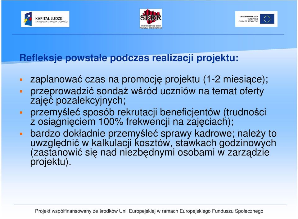 beneficjentów (trudności z osiągnięciem 100% frekwencji na zajęciach); bardzo dokładnie przemyśleć sprawy