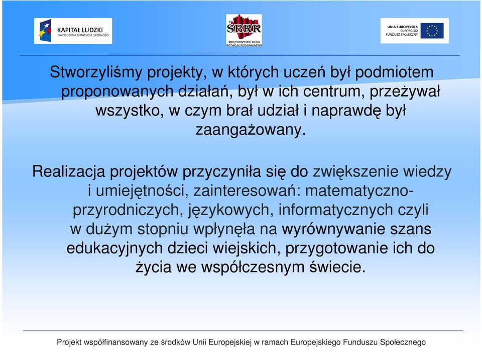 Realizacja projektów przyczyniła się do zwiększenie wiedzy i umiejętności, zainteresowań: