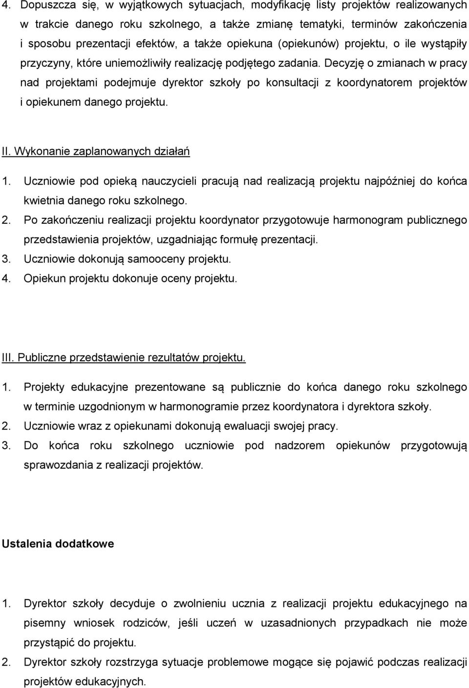 Decyzję o zmianach w pracy nad projektami podejmuje dyrektor szkoły po konsultacji z koordynatorem projektów i opiekunem danego projektu. II. Wykonanie zaplanowanych działań 1.