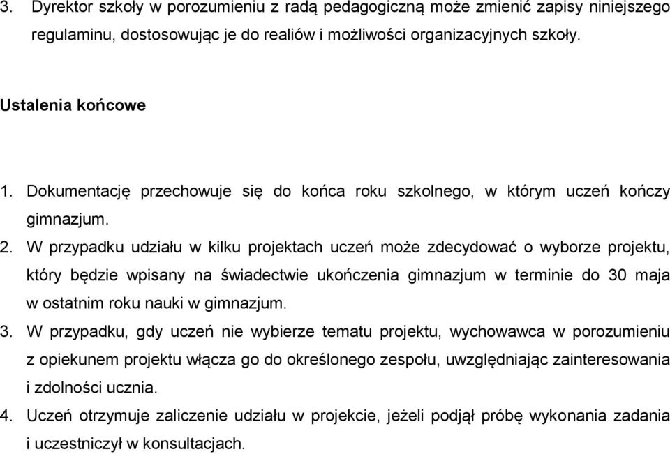 W przypadku udziału w kilku projektach uczeń może zdecydować o wyborze projektu, który będzie wpisany na świadectwie ukończenia gimnazjum w terminie do 30 maja w ostatnim roku nauki w gimnazjum.