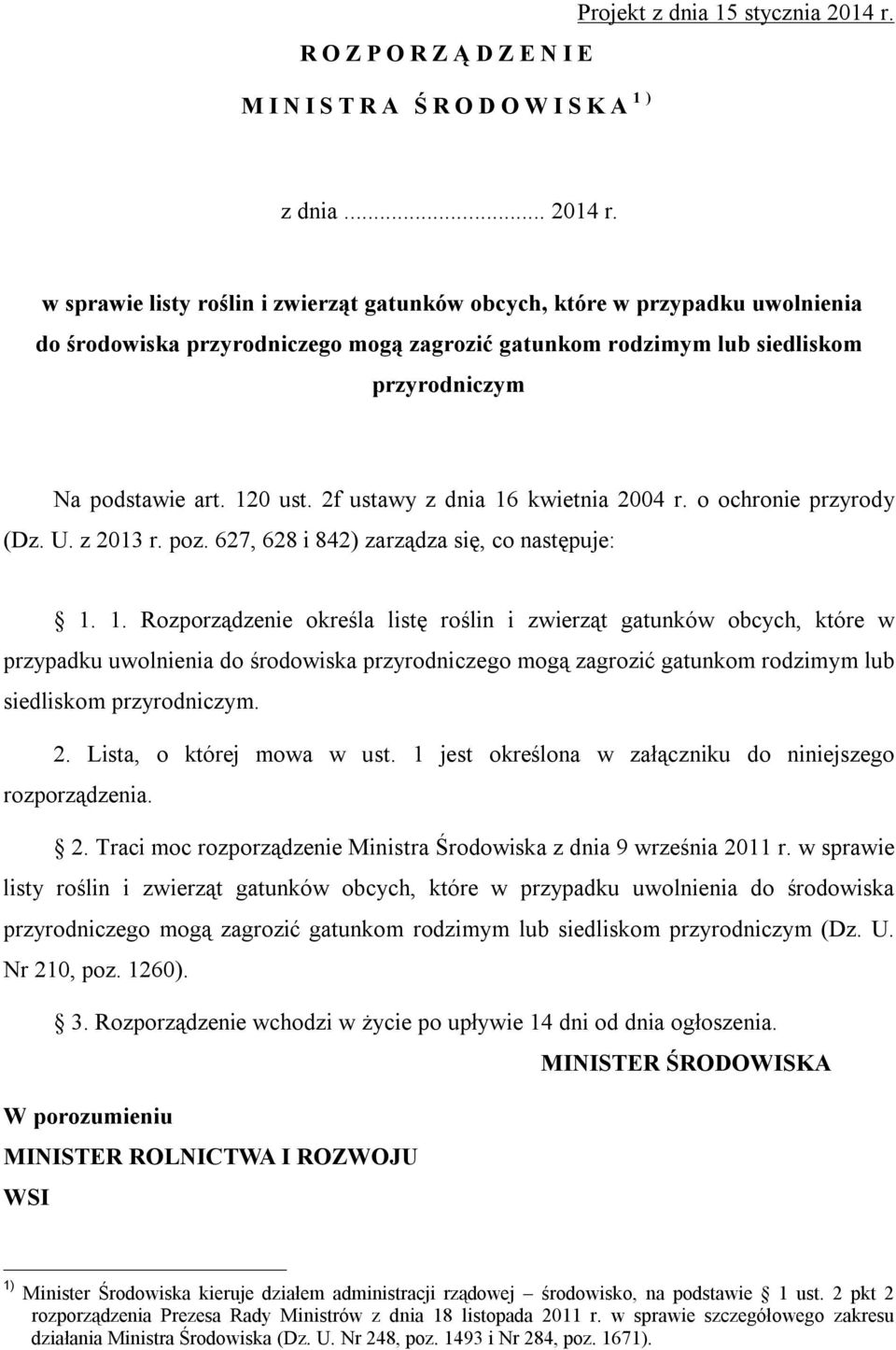 w sprawie listy roślin i zwierząt gatunków obcych, które w przypadku uwolnienia do środowiska przyrodniczego mogą zagrozić gatunkom rodzimym lub siedliskom przyrodniczym Na podstawie art. 120 ust.