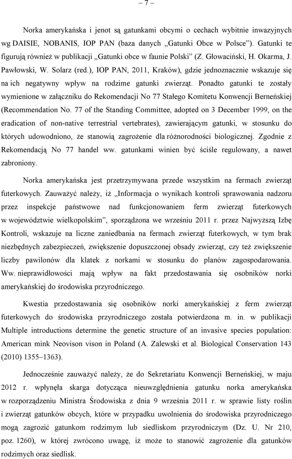 ), IOP PAN, 2011, Kraków), gdzie jednoznacznie wskazuje się na ich negatywny wpływ na rodzime gatunki zwierząt.