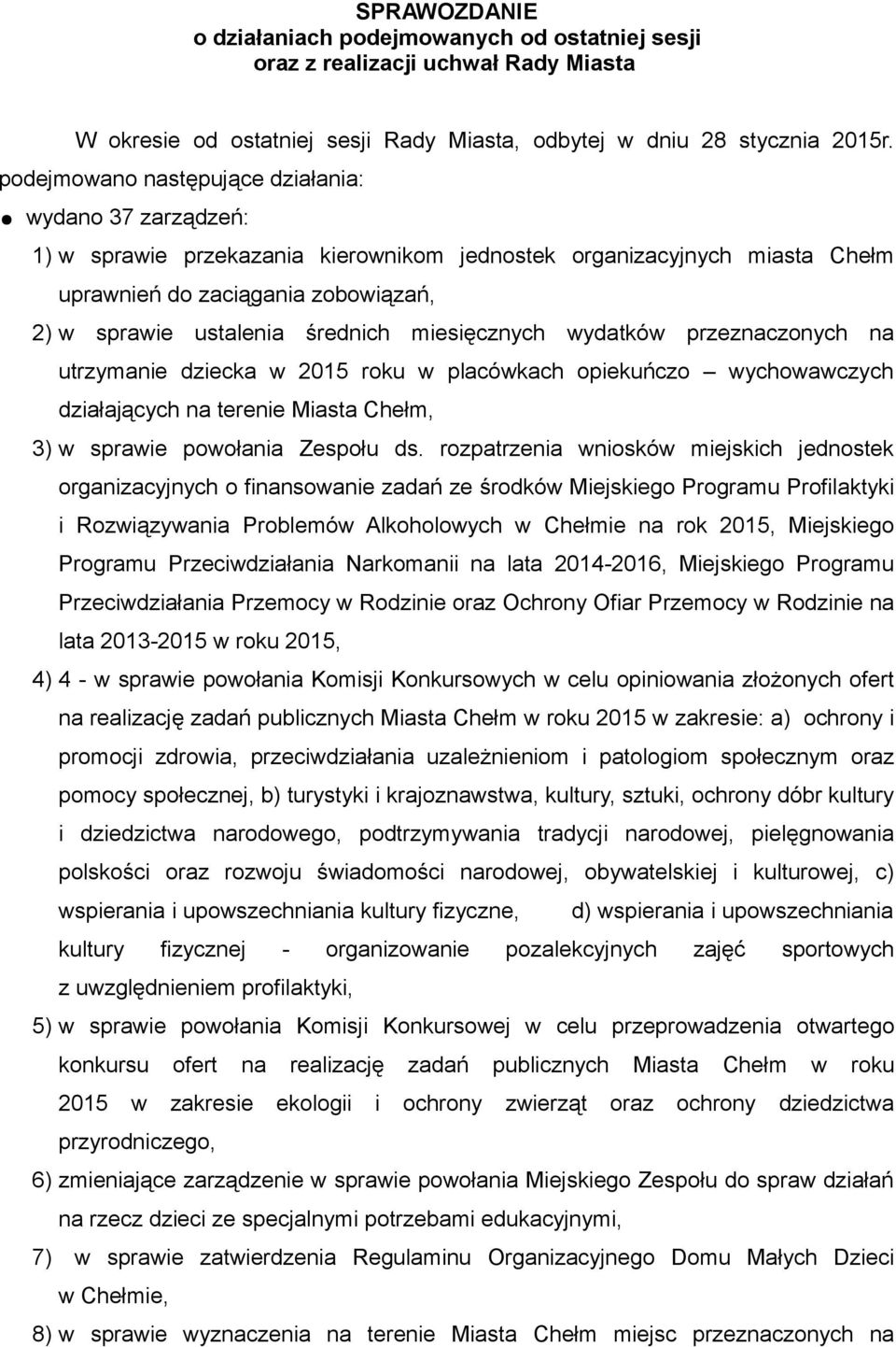 miesięcznych wydatków przeznaczonych na utrzymanie dziecka w 2015 roku w placówkach opiekuńczo wychowawczych działających na terenie Miasta Chełm, 3) w sprawie powołania Zespołu ds.