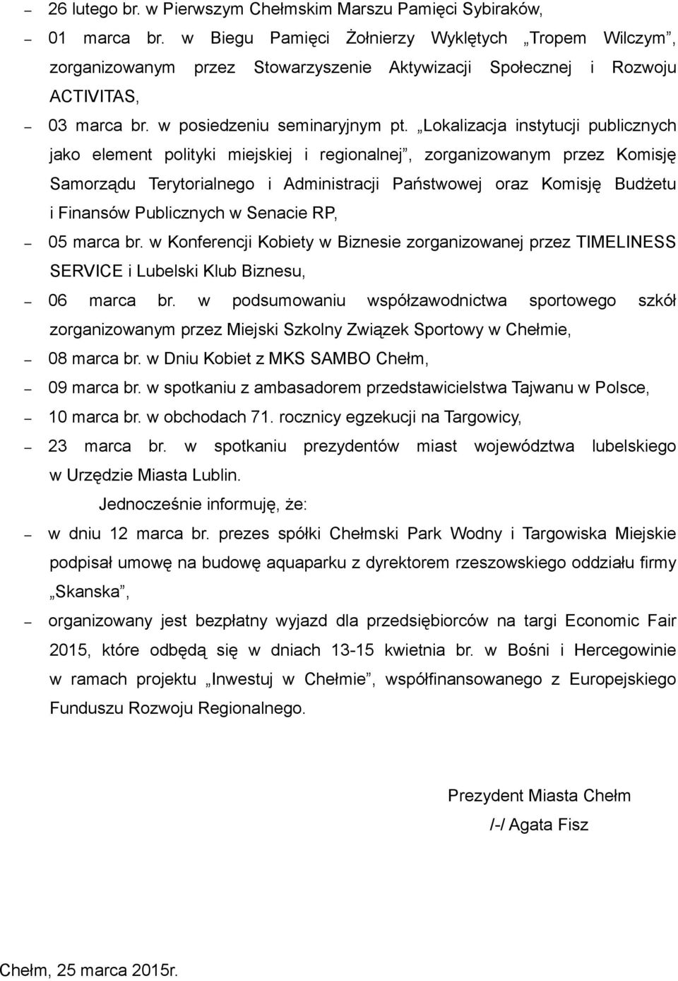 Lokalizacja instytucji publicznych jako element polityki miejskiej i regionalnej, zorganizowanym przez Komisję Samorządu Terytorialnego i Administracji Państwowej oraz Komisję Budżetu i Finansów