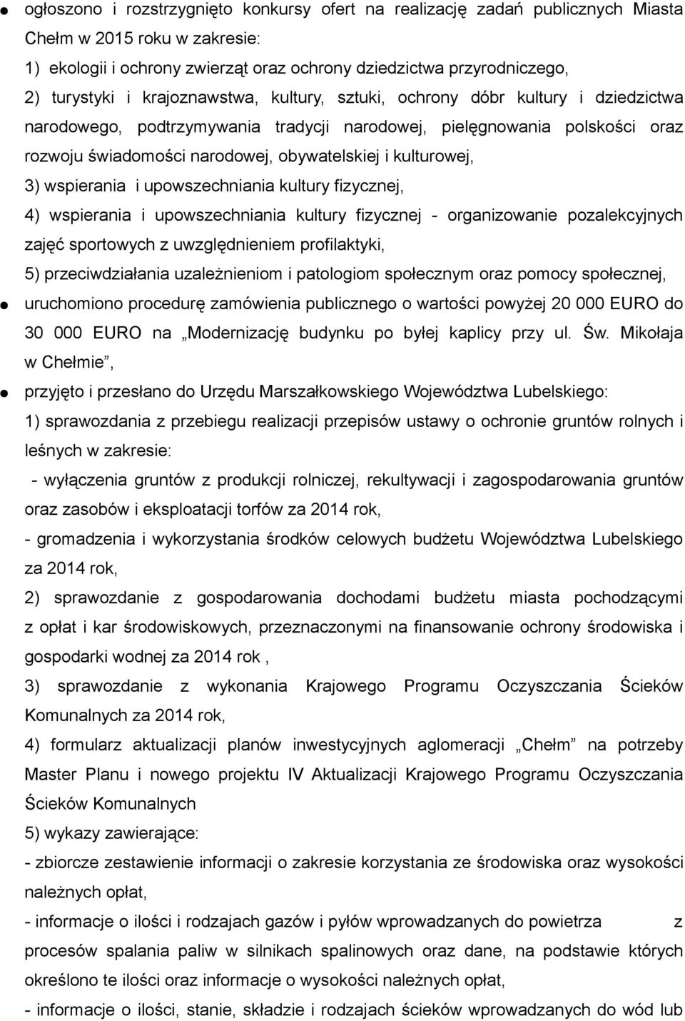 kulturowej, 3) wspierania i upowszechniania kultury fizycznej, 4) wspierania i upowszechniania kultury fizycznej - organizowanie pozalekcyjnych zajęć sportowych z uwzględnieniem profilaktyki, 5)
