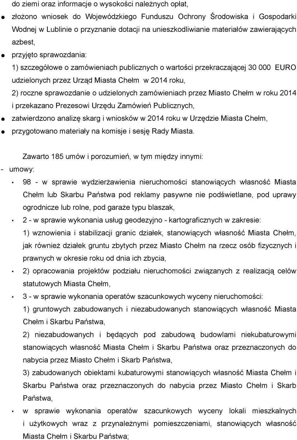 o udzielonych zamówieniach przez Miasto Chełm w roku 2014 i przekazano Prezesowi Urzędu Zamówień Publicznych, zatwierdzono analizę skarg i wniosków w 2014 roku w Urzędzie Miasta Chełm, przygotowano