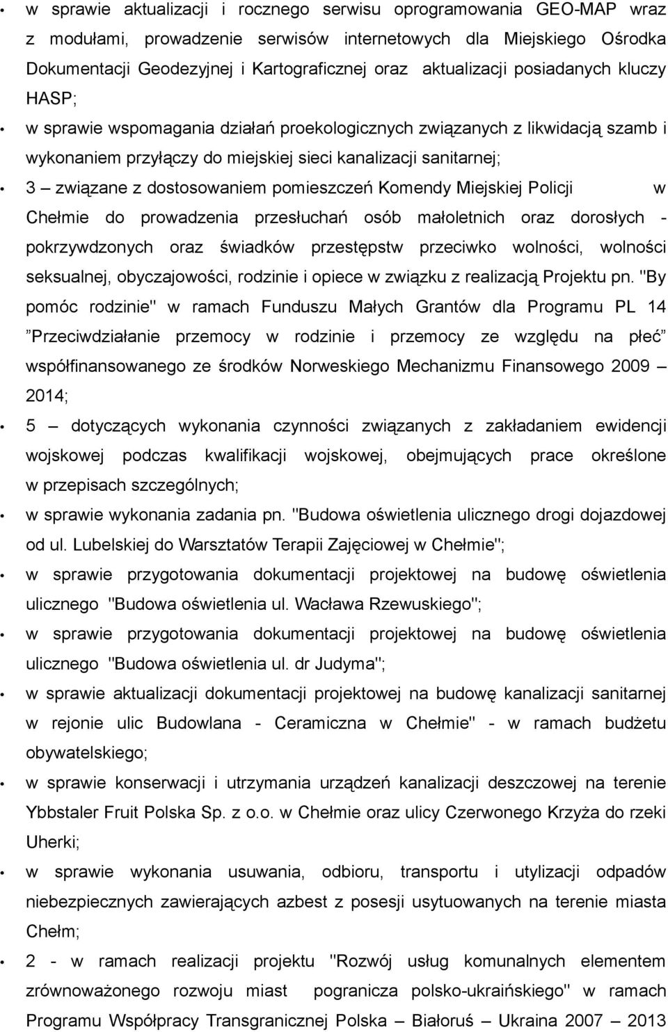 dostosowaniem pomieszczeń Komendy Miejskiej Policji w Chełmie do prowadzenia przesłuchań osób małoletnich oraz dorosłych - pokrzywdzonych oraz świadków przestępstw przeciwko wolności, wolności