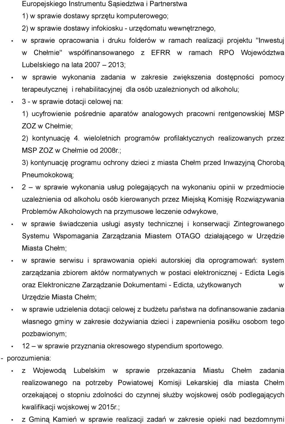 terapeutycznej i rehabilitacyjnej dla osób uzależnionych od alkoholu; 3 - w sprawie dotacji celowej na: 1) ucyfrowienie pośrednie aparatów analogowych pracowni rentgenowskiej MSP ZOZ w Chełmie; 2)