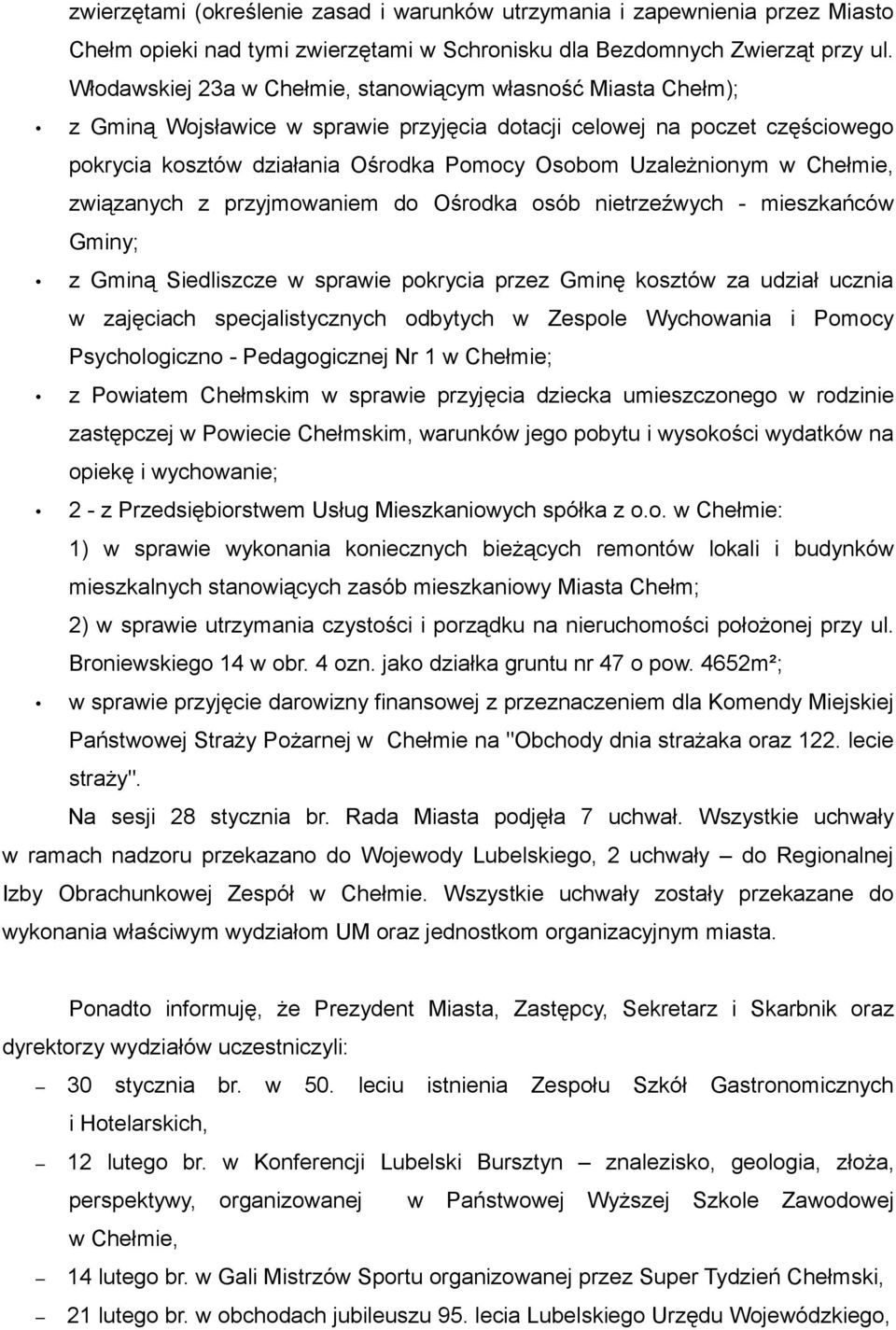 Uzależnionym w Chełmie, związanych z przyjmowaniem do Ośrodka osób nietrzeźwych - mieszkańców Gminy; z Gminą Siedliszcze w sprawie pokrycia przez Gminę kosztów za udział ucznia w zajęciach