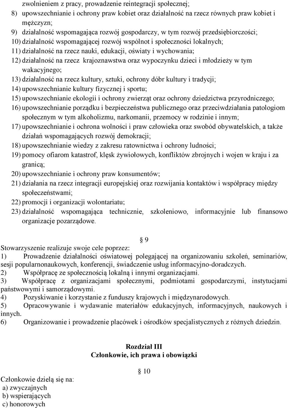 na rzecz krajoznawstwa oraz wypoczynku dzieci i młodzieży w tym wakacyjnego; 13) działalność na rzecz kultury, sztuki, ochrony dóbr kultury i tradycji; 14) upowszechnianie kultury fizycznej i sportu;