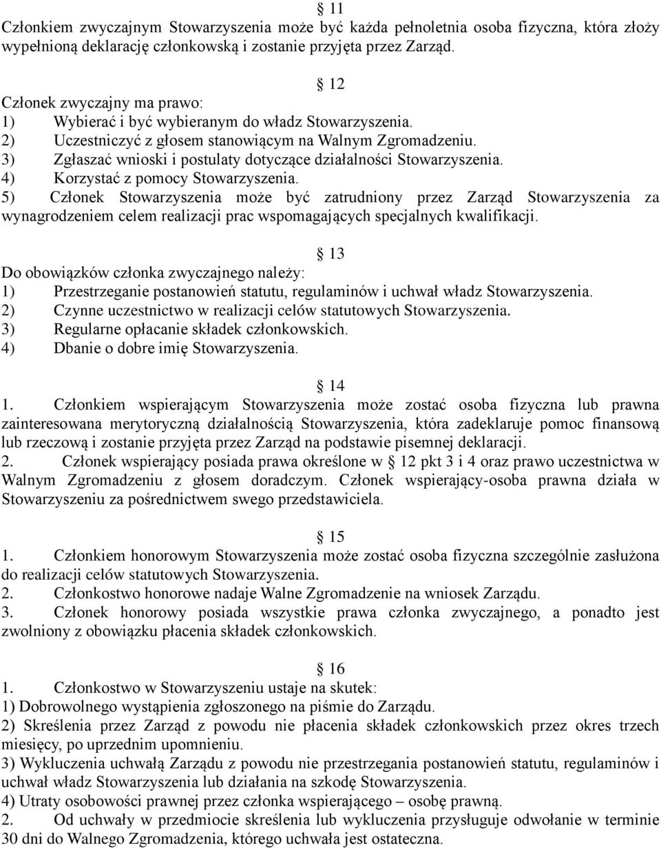 3) Zgłaszać wnioski i postulaty dotyczące działalności Stowarzyszenia. 4) Korzystać z pomocy Stowarzyszenia.