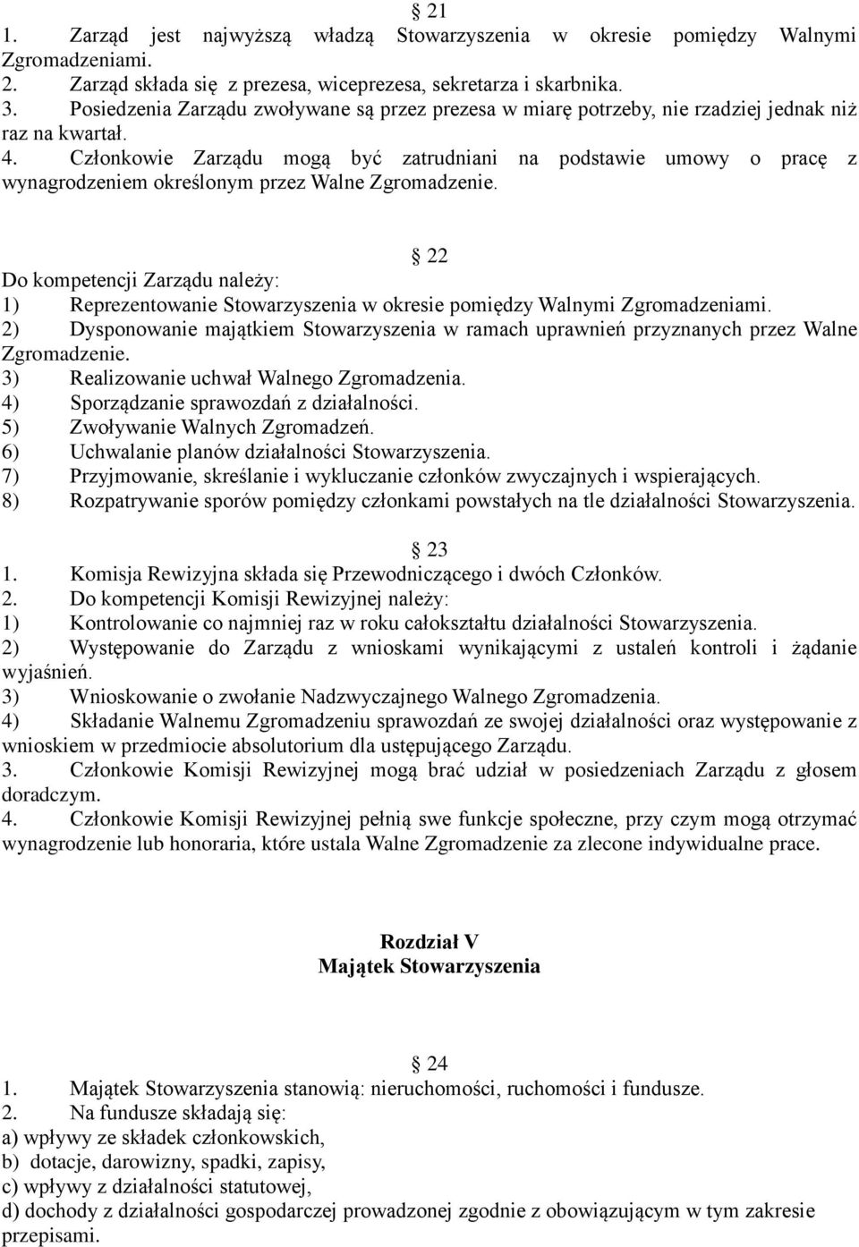 Członkowie Zarządu mogą być zatrudniani na podstawie umowy o pracę z wynagrodzeniem określonym przez Walne Zgromadzenie.