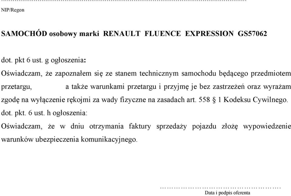 przetargu i przyjmę je bez zastrzeżeń oraz wyrażam zgodę na wyłączenie rękojmi za wady fizyczne na zasadach art.