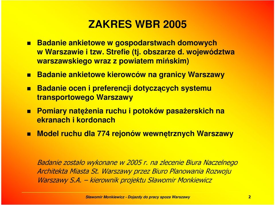 systemu transportowego Warszawy Pomiary natęŝenia ruchu i potoków pasaŝerskich na ekranach i kordonach Model ruchu dla 774 rejonów wewnętrznych