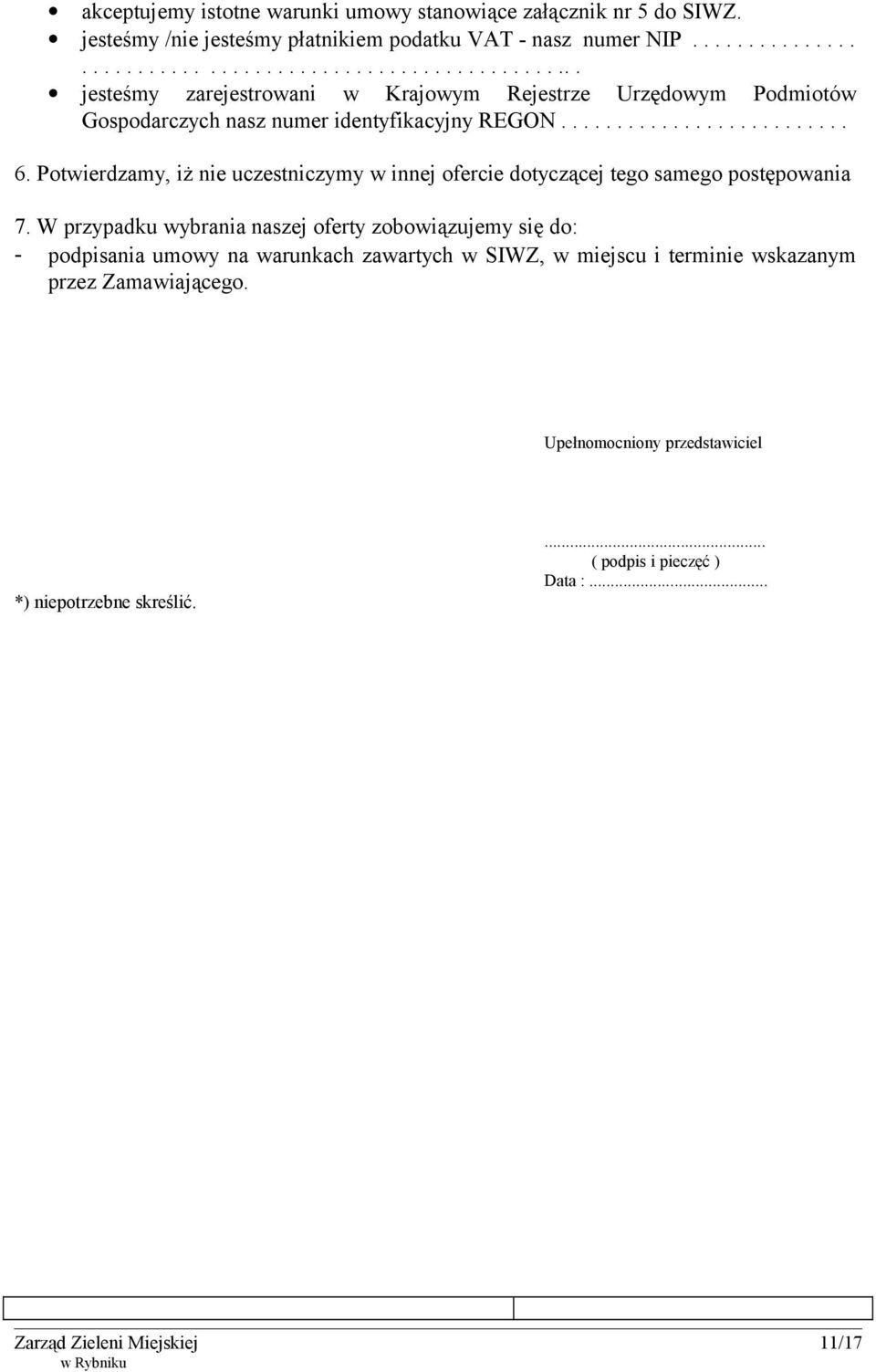 Potwierdzamy, iż nie uczestniczymy w innej ofercie dotyczącej tego samego postępowania 7.