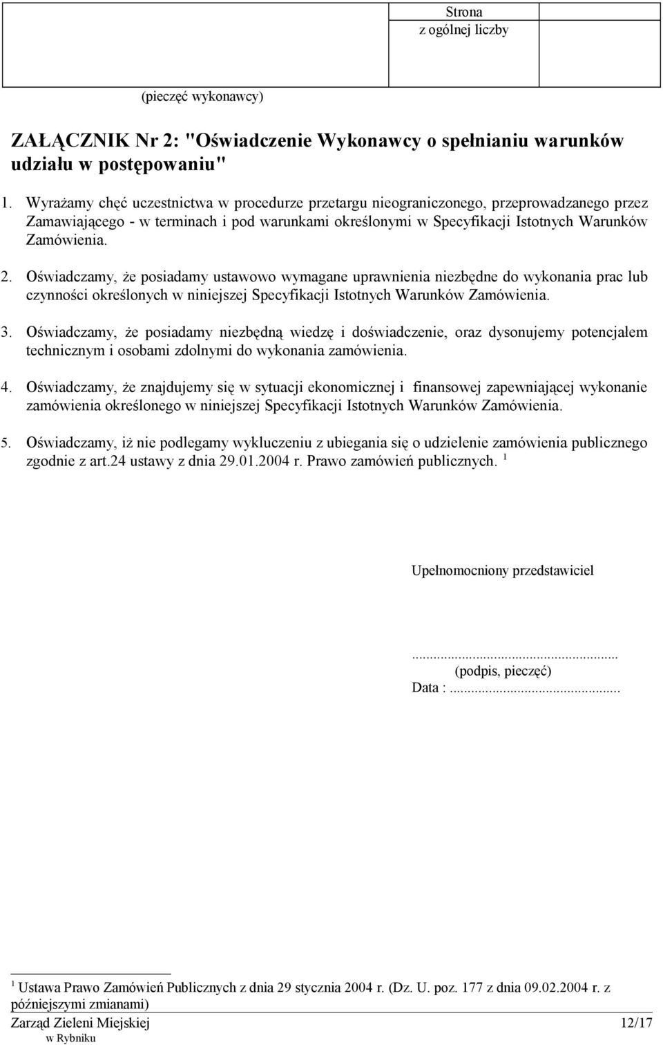 Oświadczamy, że posiadamy ustawowo wymagane uprawnienia niezbędne do wykonania prac lub czynności określonych w niniejszej Specyfikacji Istotnych Warunków Zamówienia. 3.