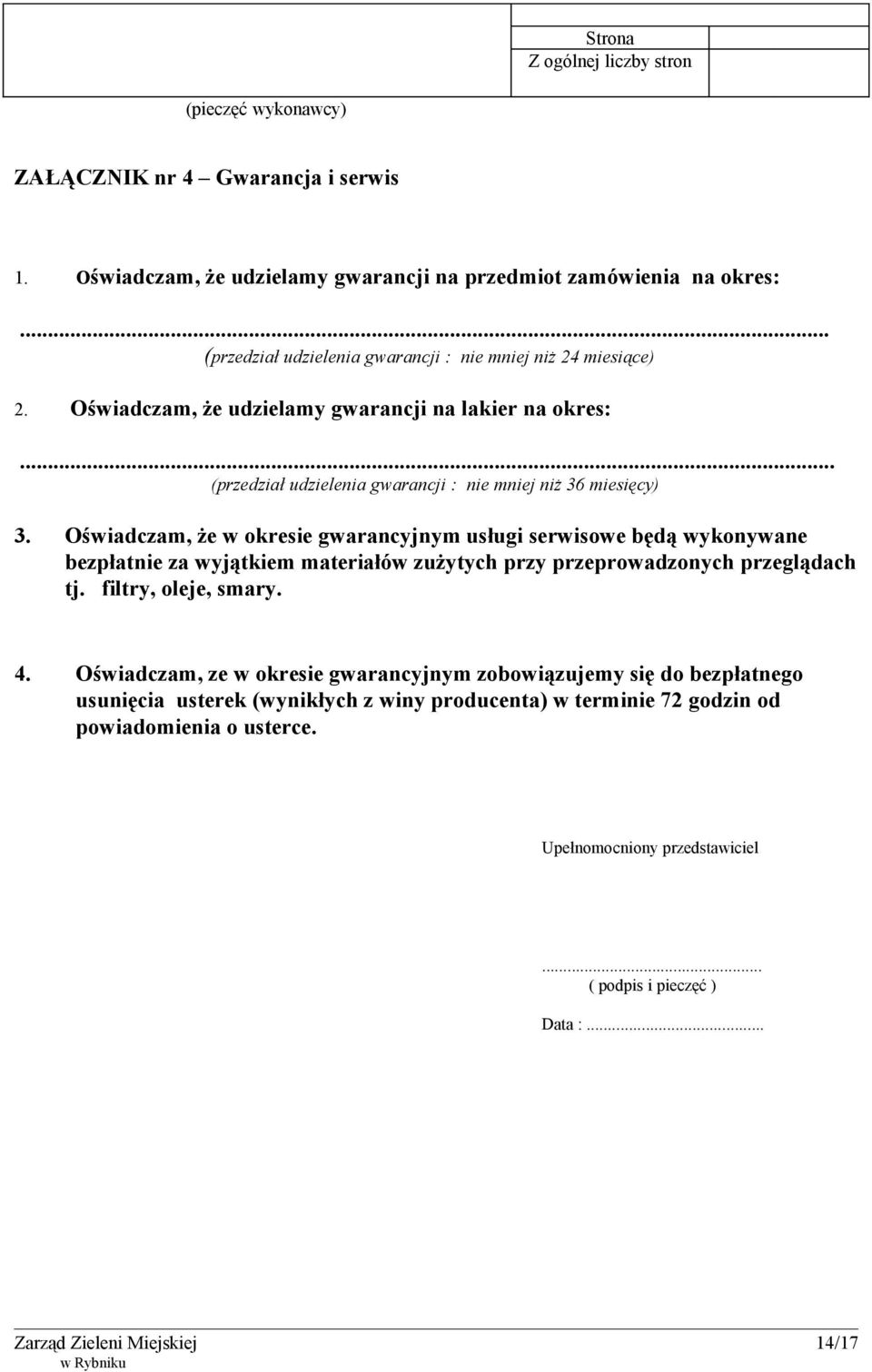 Oświadczam, że w okresie gwarancyjnym usługi serwisowe będą wykonywane bezpłatnie za wyjątkiem materiałów zużytych przy przeprowadzonych przeglądach tj. filtry, oleje, smary. 4.