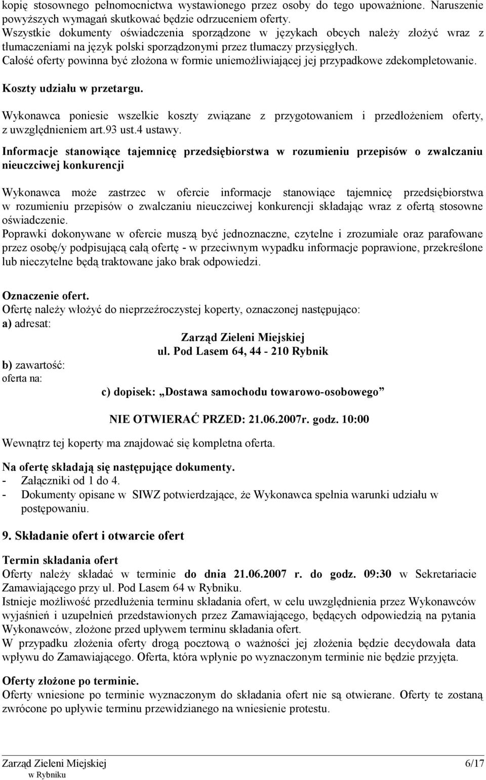 Całość oferty powinna być złożona w formie uniemożliwiającej jej przypadkowe zdekompletowanie. Koszty udziału w przetargu.