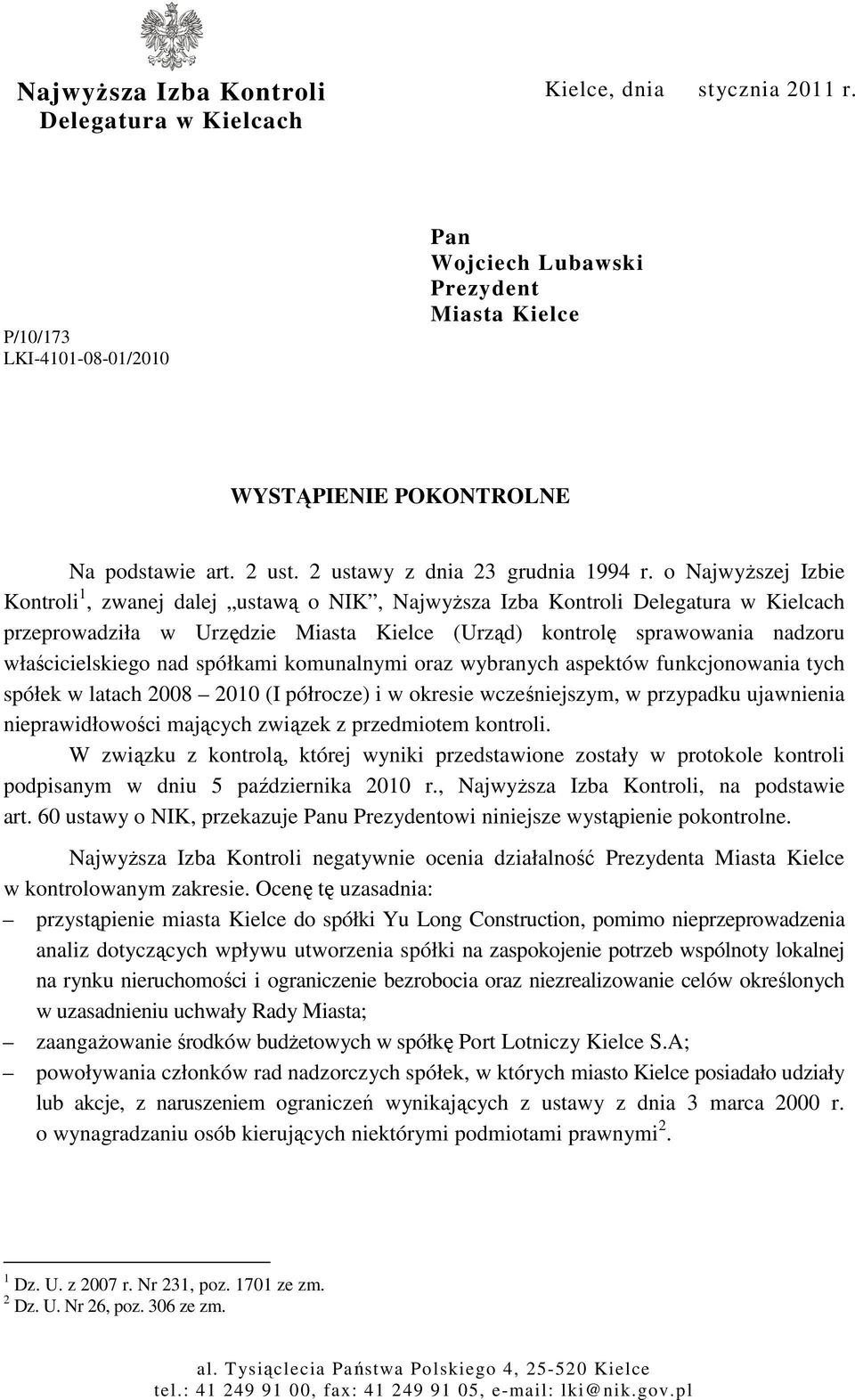 o NajwyŜszej Izbie Kontroli 1, zwanej dalej ustawą o NIK, NajwyŜsza Izba Kontroli Delegatura w Kielcach przeprowadziła w Urzędzie Miasta Kielce (Urząd) kontrolę sprawowania nadzoru właścicielskiego
