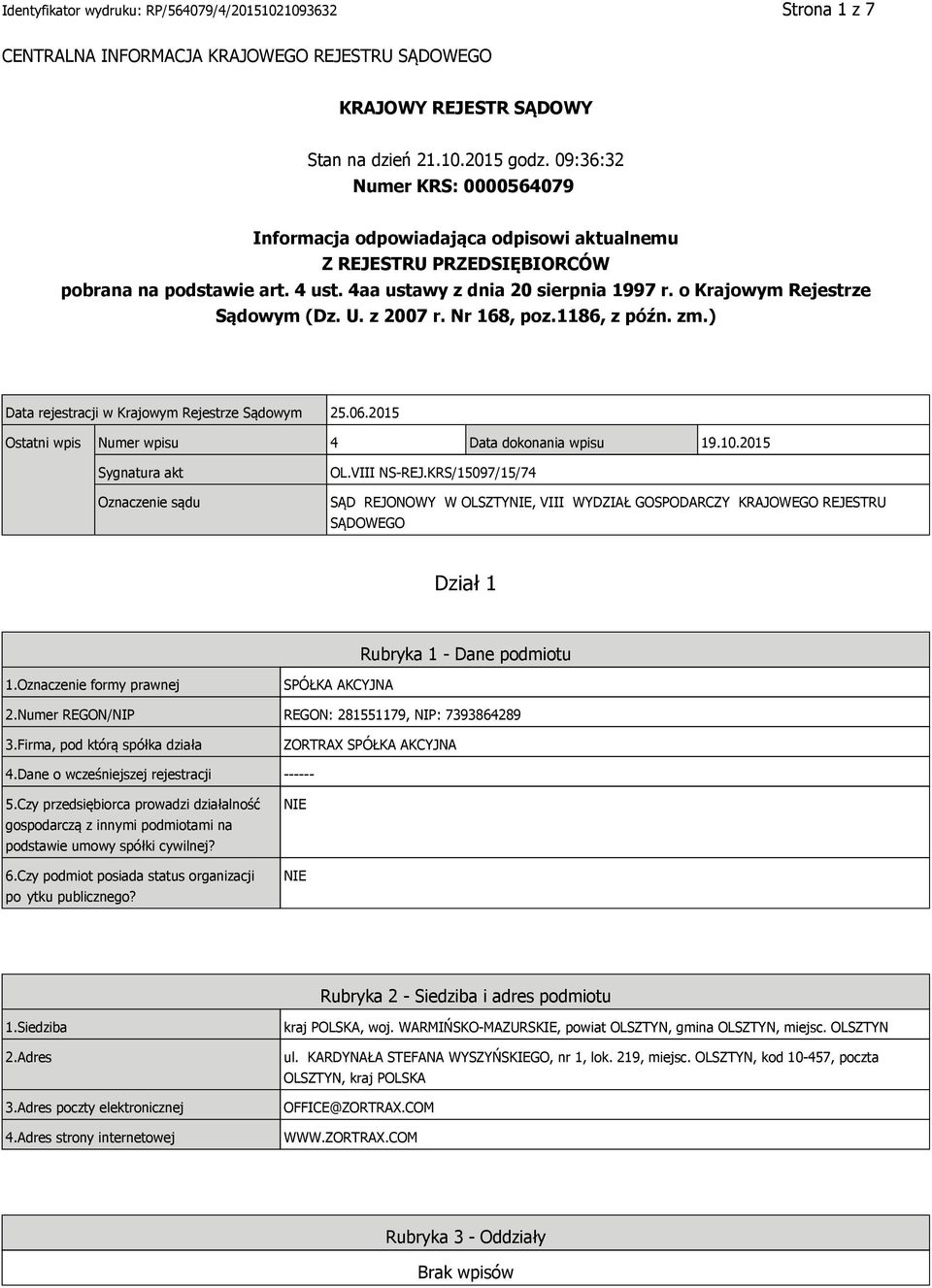 o Krajowym Rejestrze Sądowym (Dz. U. z 2007 r. Nr 168, poz.1186, z późn. zm.) Data rejestracji w Krajowym Rejestrze Sądowym 25.06.2015 Ostatni wpis Numer wpisu 4 Data dokonania wpisu 19.10.