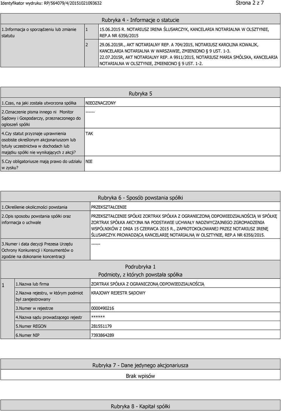 A 9911/2015, NOTARIUSZ MARIA SMÓLSKA, KANCELARIA NOTARIALNA W OLSZTY, ZMIENIONO 9 UST. 1-2. Rubryka 5 1.Czas, na jaki została utworzona spółka 2.