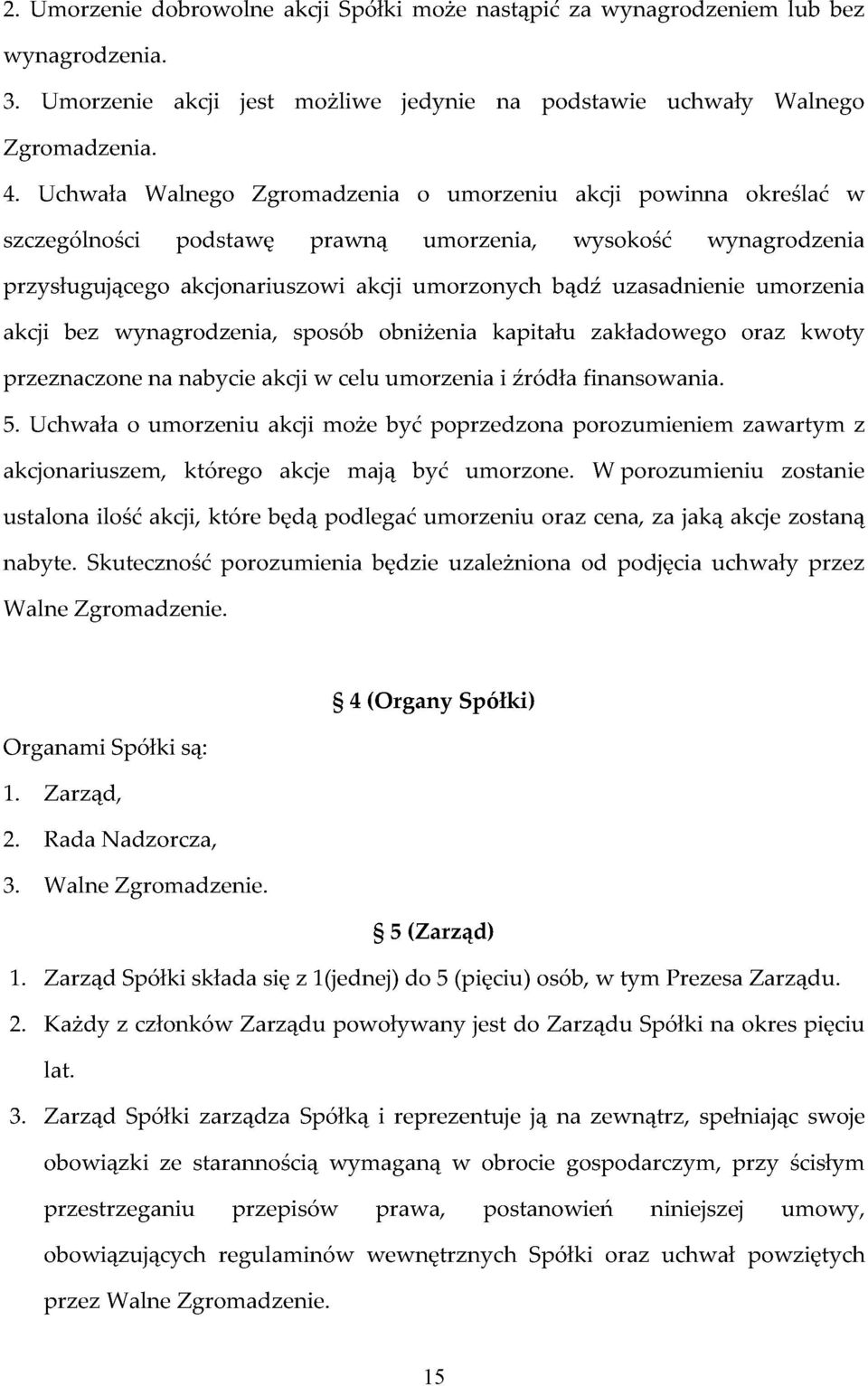 umorzenia akcji bez wynagrodzenia, sposób obniżenia kapitału zakładowego oraz kwoty przeznaczone na nabycie akcji w celu umorzenia i źródła finansowania. 5.