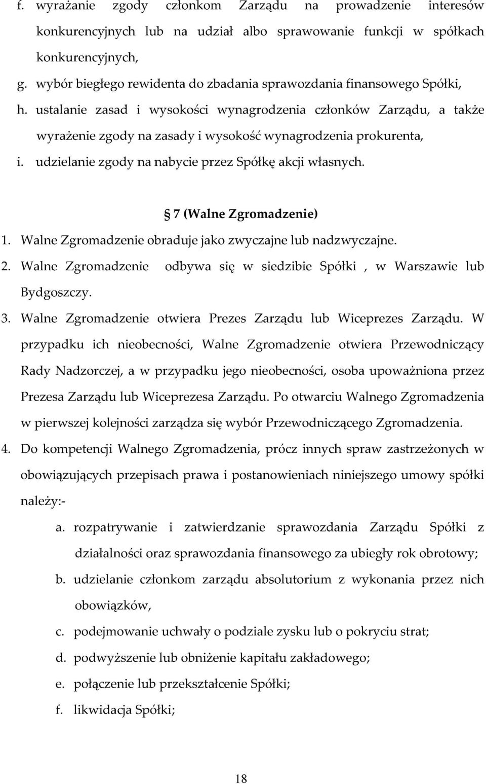 ustalanie zasad i wysokości wynagrodzenia członków Zarządu, a także wyrażenie zgody na zasady i wysokość wynagrodzenia prokurenta, i. udzielanie zgody na nabycie przez Spółkę akcji własnych.